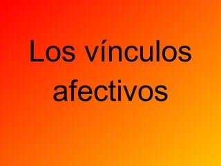 Los vínculos afectivos 