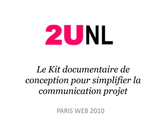2UNL Le Kit documentaire de conception pour simplifier la communication projet PARIS WEB 2010 