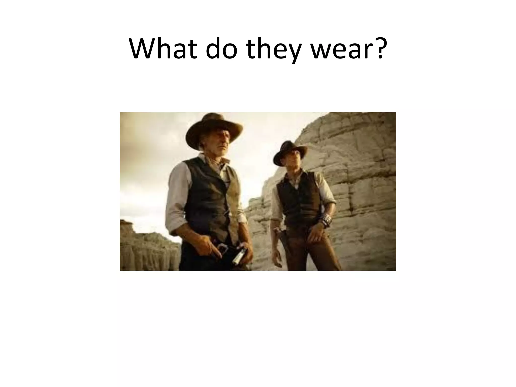What do they wear?  