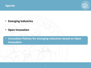 Agenda 
• 
Emerging Industries 
•Open Innovation 
•Innovation Policies for emerging industries based on Open Innovation 
15 
 