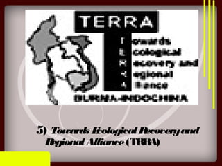 5) Towards EcologicalRecoveryand
RegionalAlliance(TRRA)
 