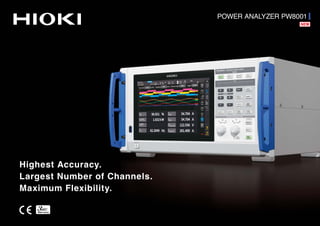 POWER ANALYZER PW8001
Highest Accuracy.
Largest Number of Channels.
Maximum Flexibility.
 