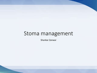 Stoma management
Shankar Zanwar
 