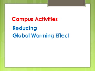 Campus Activities
Reducing
Global Warming Effect
 