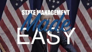 STATE MANAGEMENT
EASY
Made
 
