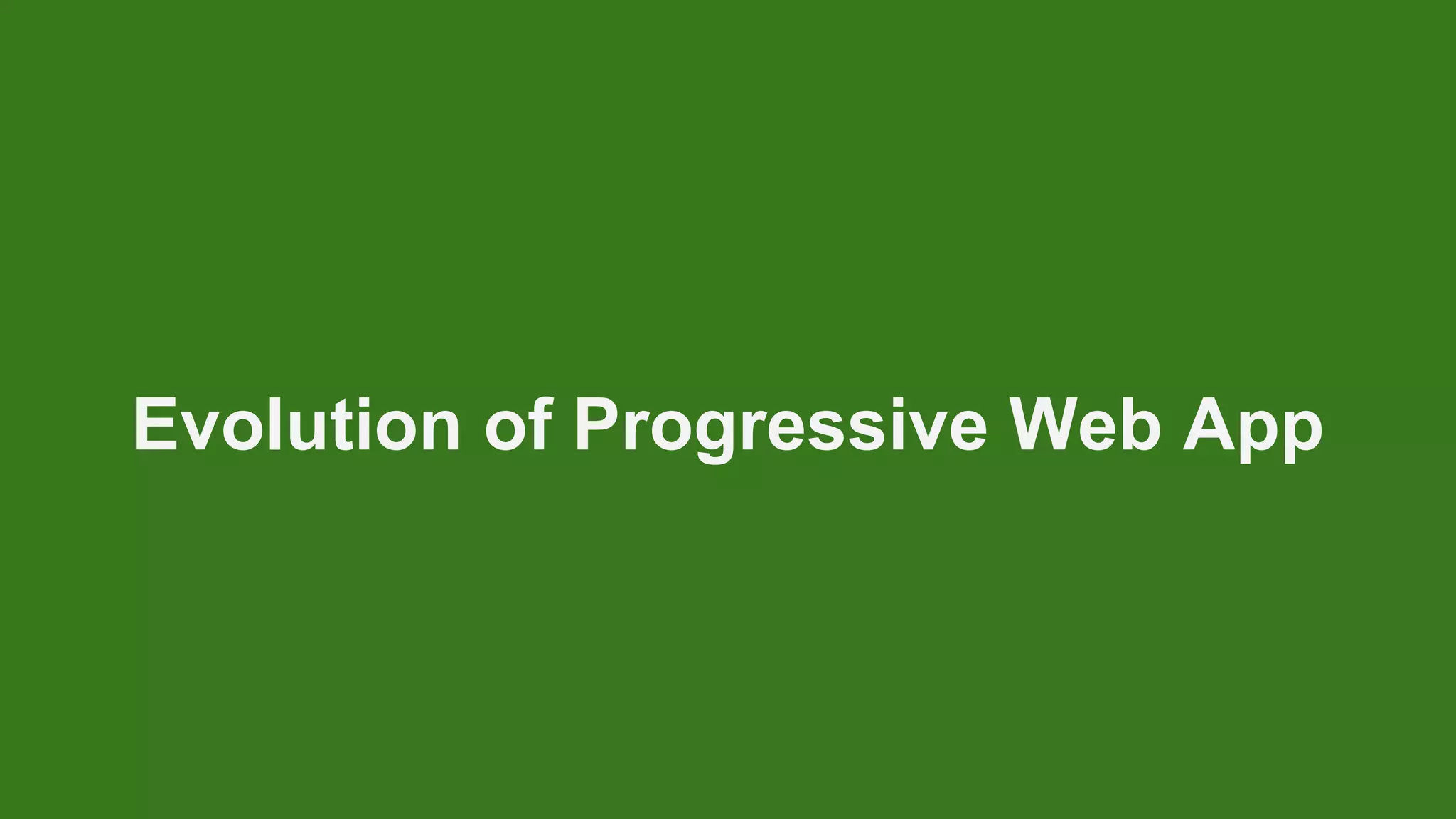 Evolution of Progressive Web App
 