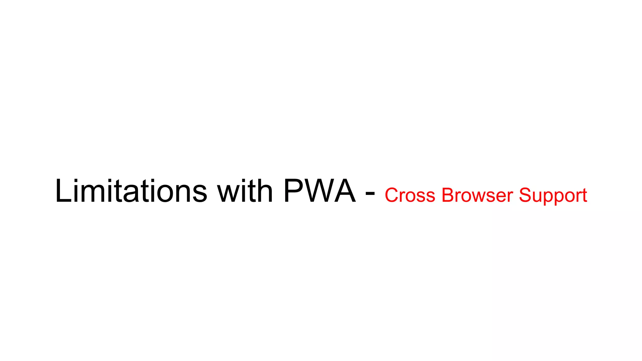 Limitations with PWA - Cross Browser Support
 