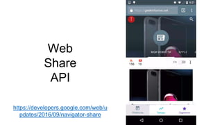 Web
Share
API
https://developers.google.com/web/u
pdates/2016/09/navigator-share
 
