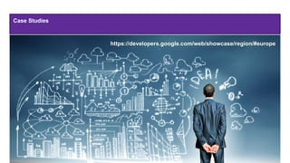 Case Studies
https://developers.google.com/web/showcase/region/#europe
 