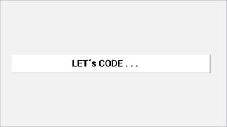 LET´s CODE . . .
 