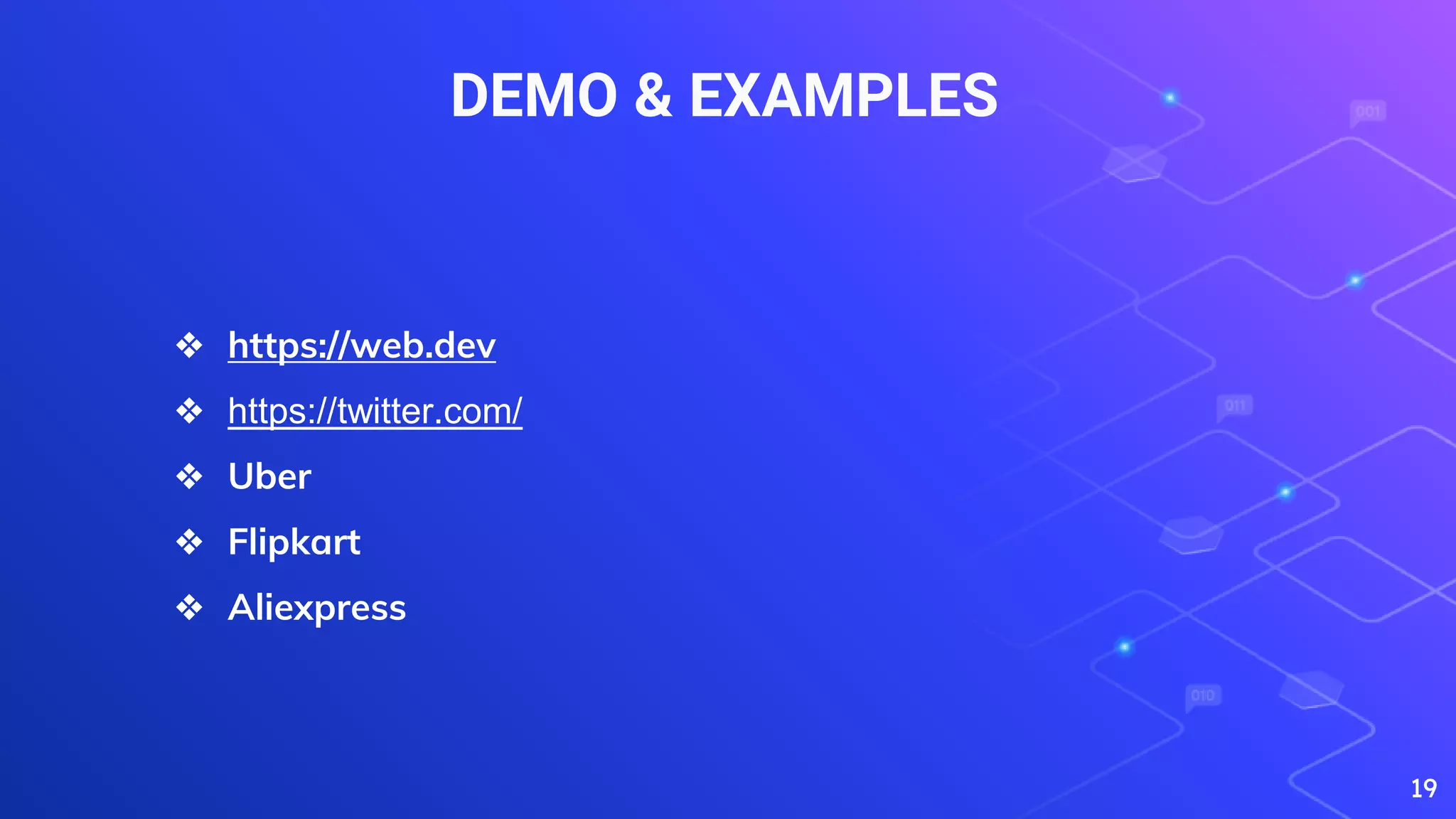 DEMO & EXAMPLES
19
❖ https://web.dev
❖ https://twitter.com/
❖ Uber
❖ Flipkart
❖ Aliexpress
 