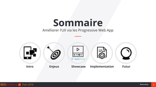 3#seocamp
Sommaire
Améliorer l’UX via les Progressive Web App
Intro Enjeux Showcase Implementation Futur
 