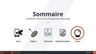 38#seocamp
Sommaire
Améliorer l’UX via les Progressive Web App
Intro Enjeux Showcase Implementation Futur
 