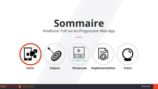 4#seocamp
Sommaire
Améliorer l’UX via les Progressive Web App
Intro Enjeux Showcase Implementation Futur
 