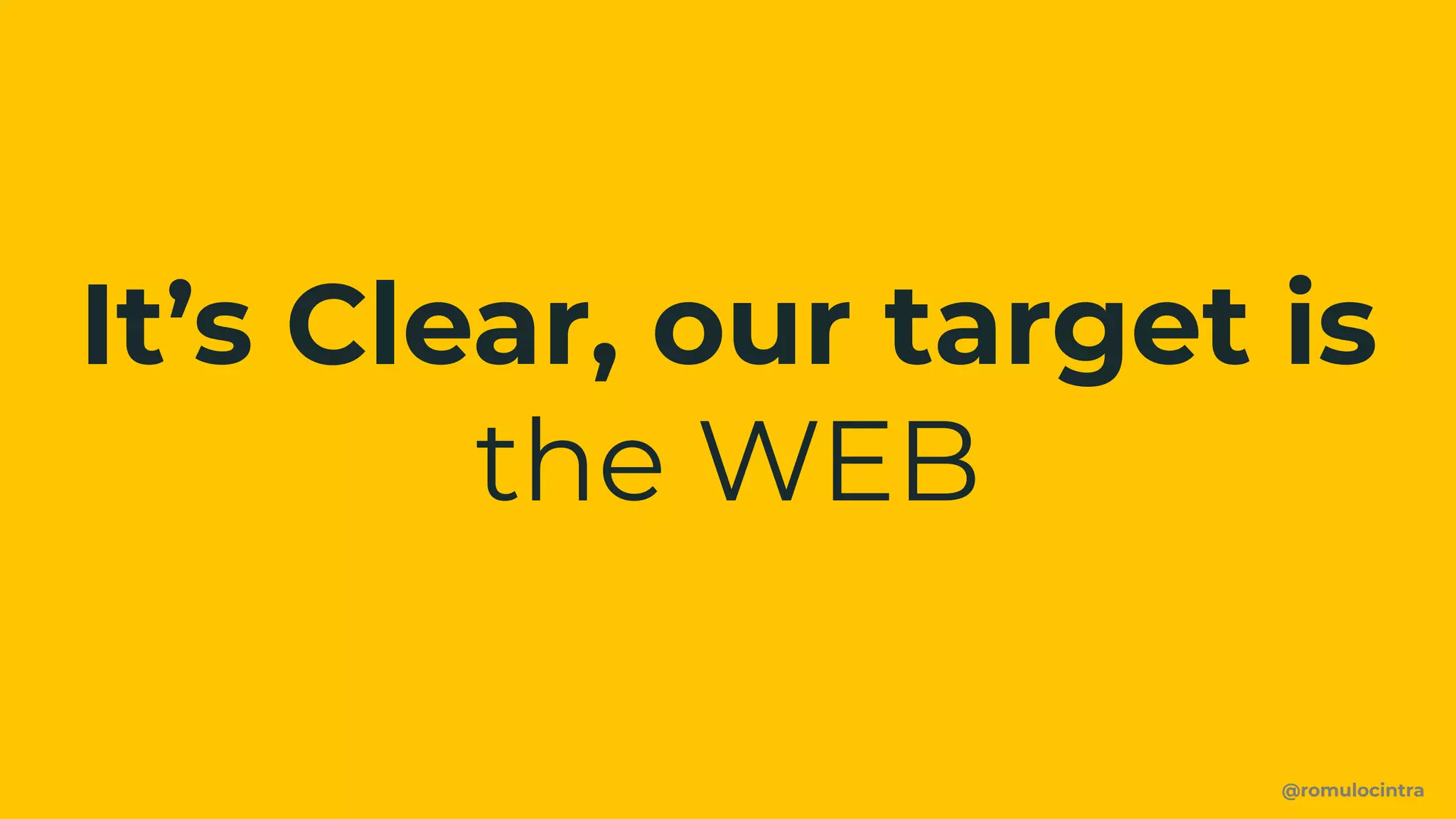 @romulocintra
It’s Clear, our target is
the WEB
 