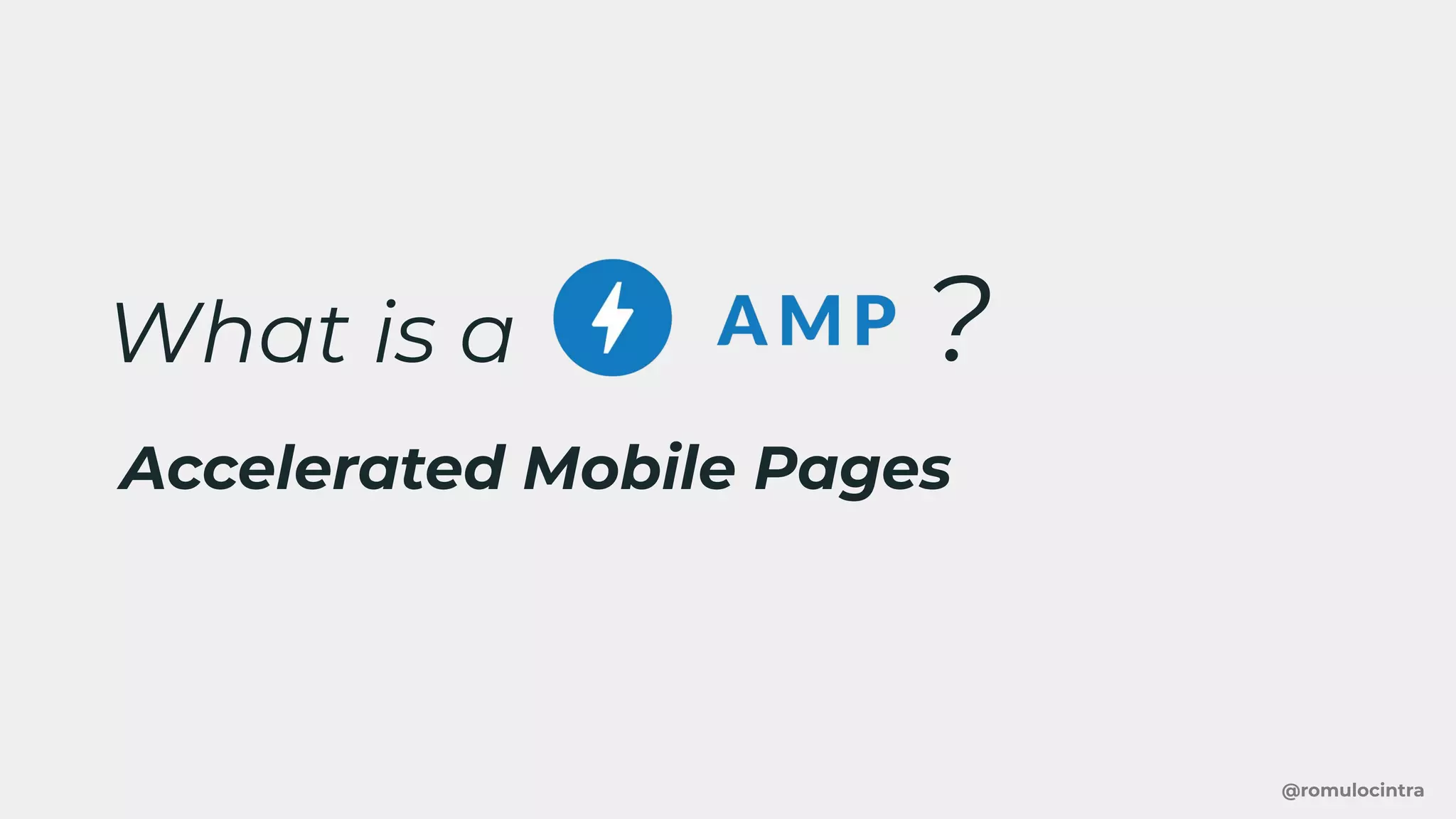 @romulocintra
?What is a
Accelerated Mobile Pages
 