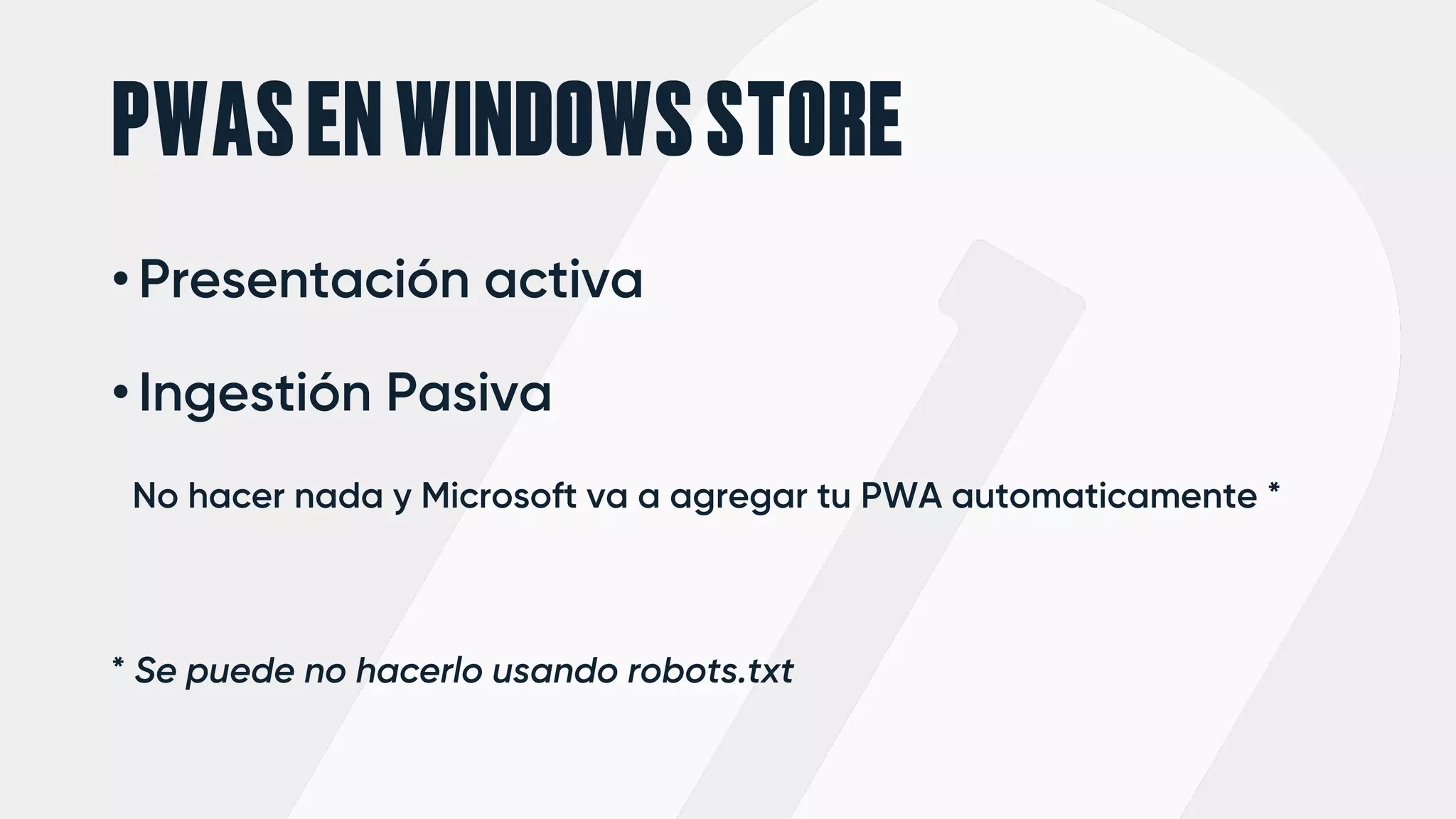 PWASENWINDOWSSTORE
• Presentación activa
• Ingestión Pasiva
No hacer nada y Microsoft va a agregar tu PWA automaticamente *
* Se puede no hacerlo usando robots.txt
 