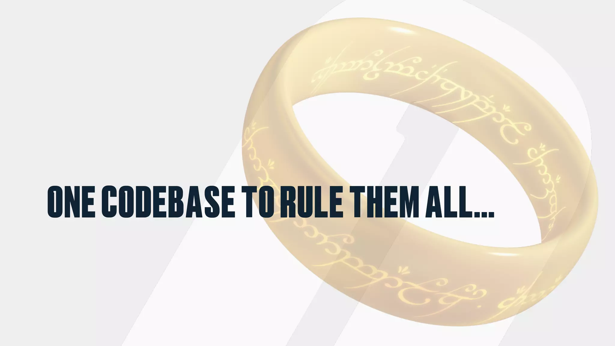 ONECODEBASETORULETHEMALL…
 