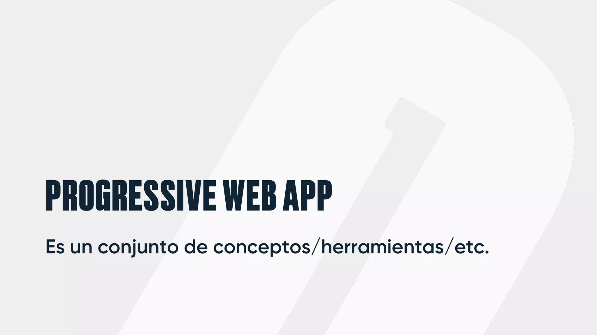 PROGRESSIVEWEBAPP
Es un conjunto de conceptos/herramientas/etc.
 