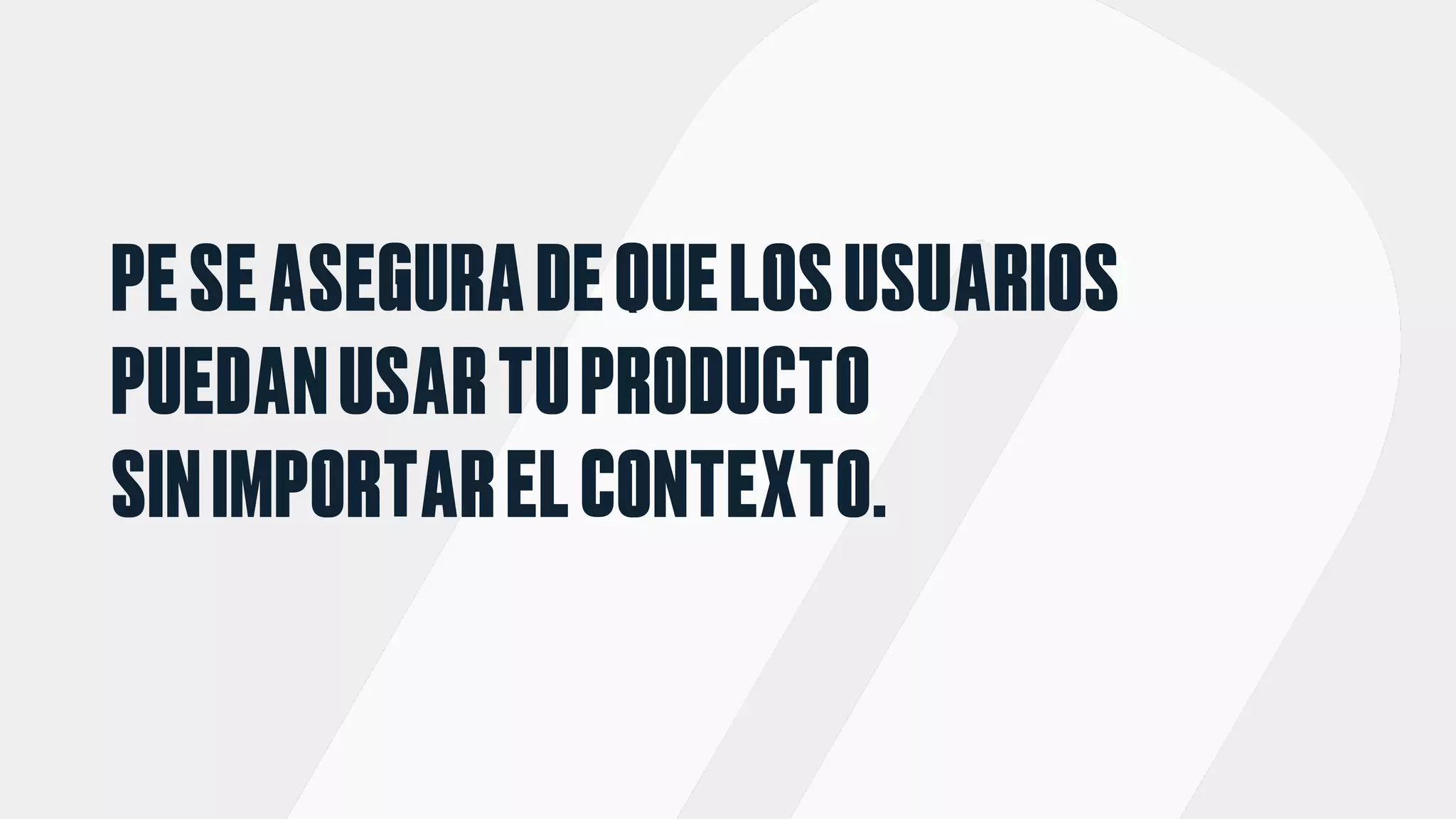 PESEASEGURADEQUELOSUSUARIOS
PUEDANUSARTUPRODUCTO
SINIMPORTARELCONTEXTO.
 