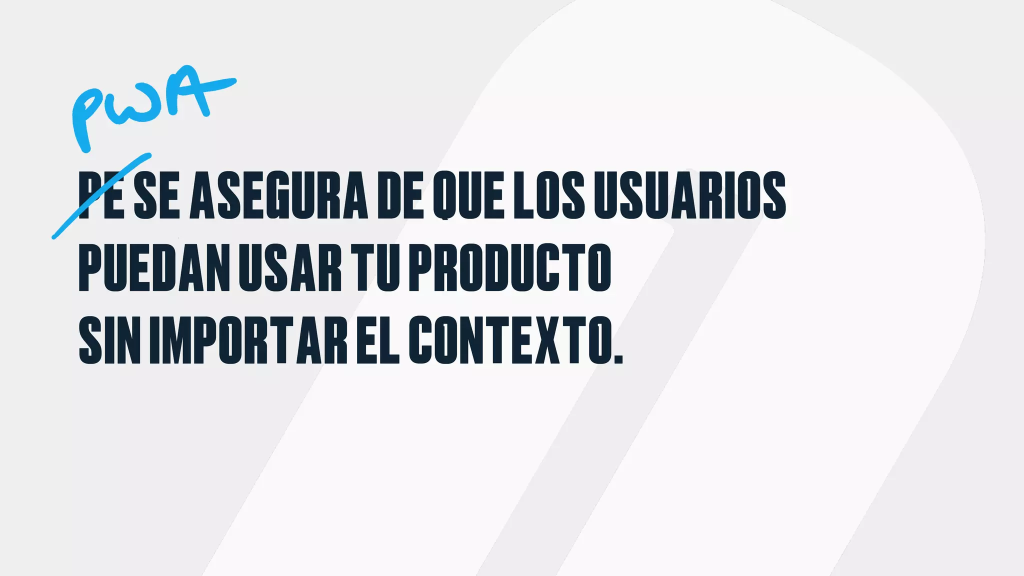 PESEASEGURADEQUELOSUSUARIOS
PUEDANUSARTUPRODUCTO
SINIMPORTARELCONTEXTO.
 
