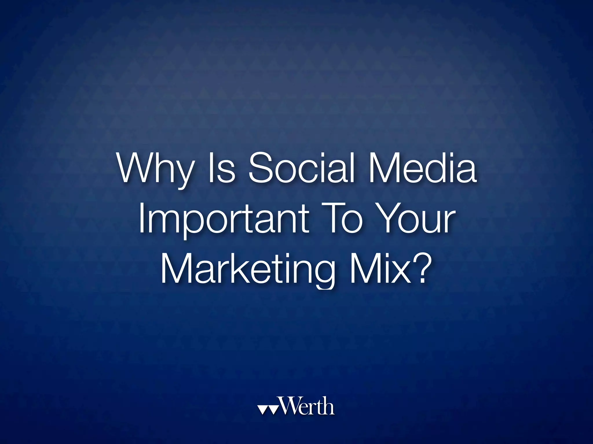 Why Is Social Media
 Important To Your
  Marketing Mix?
 