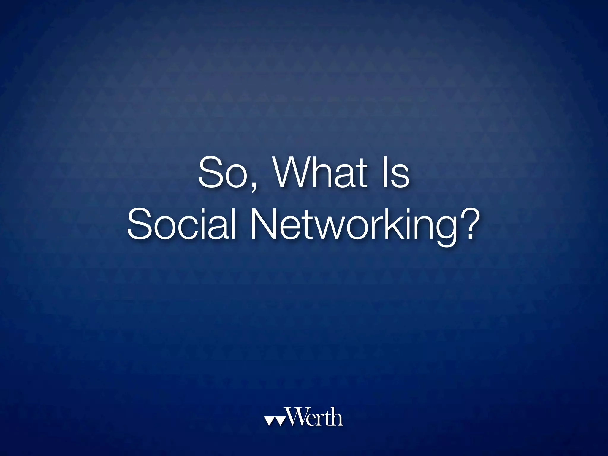 So, What Is
Social Networking?
 
