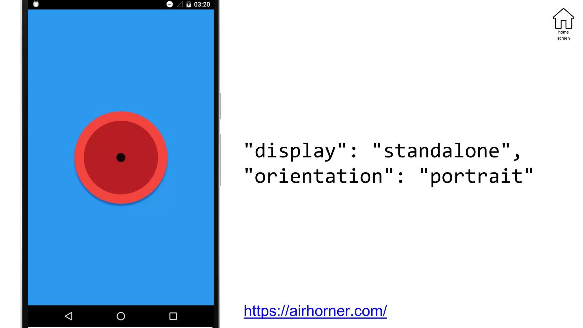 "display": "standalone",
"orientation": "portrait"
home
screen
https://airhorner.com/
 