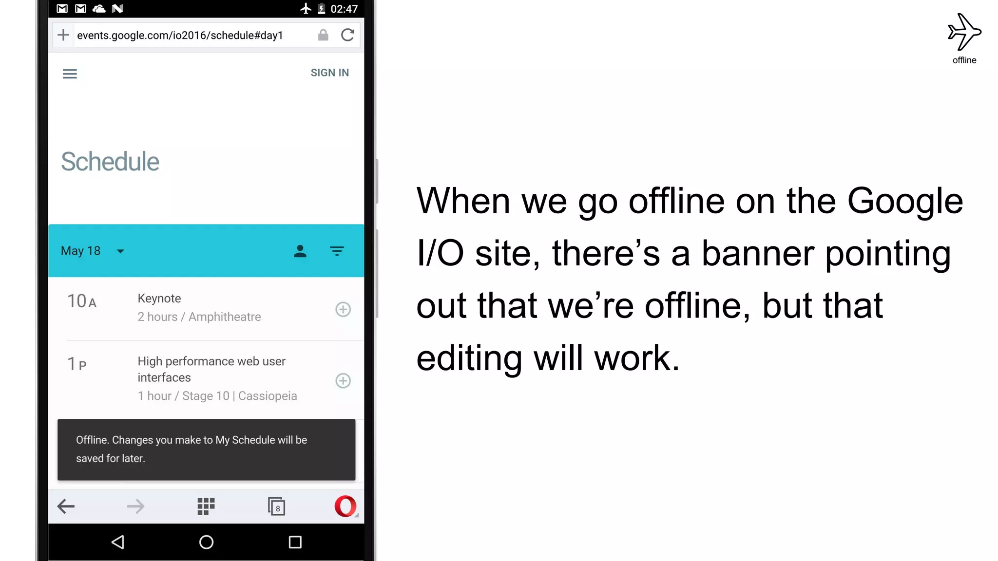 When we go offline on the Google
I/O site, there’s a banner pointing
out that we’re offline, but that
editing will work.
offline
 
