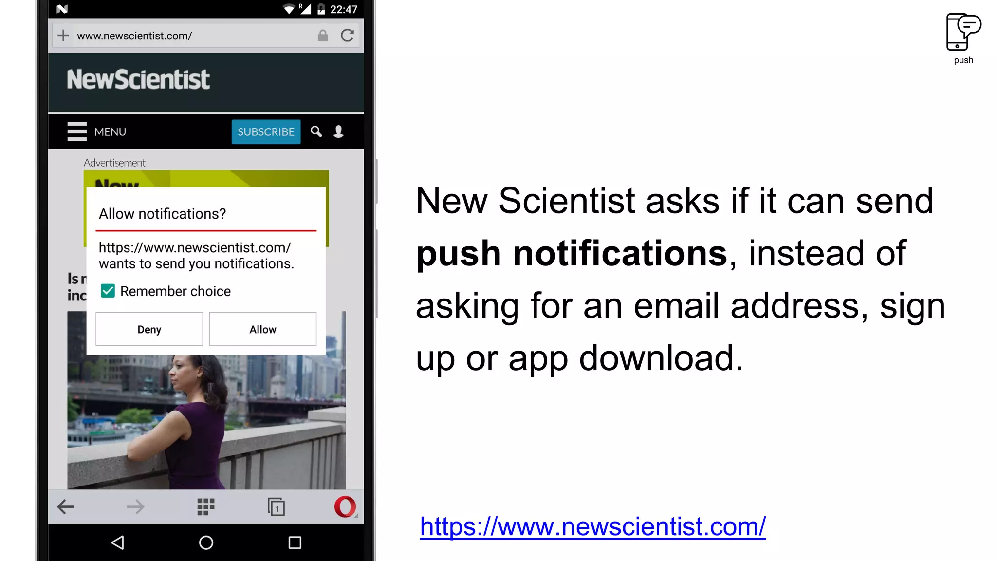 push
New Scientist asks if it can send
push notifications, instead of
asking for an email address, sign
up or app download.
https://www.newscientist.com/
 