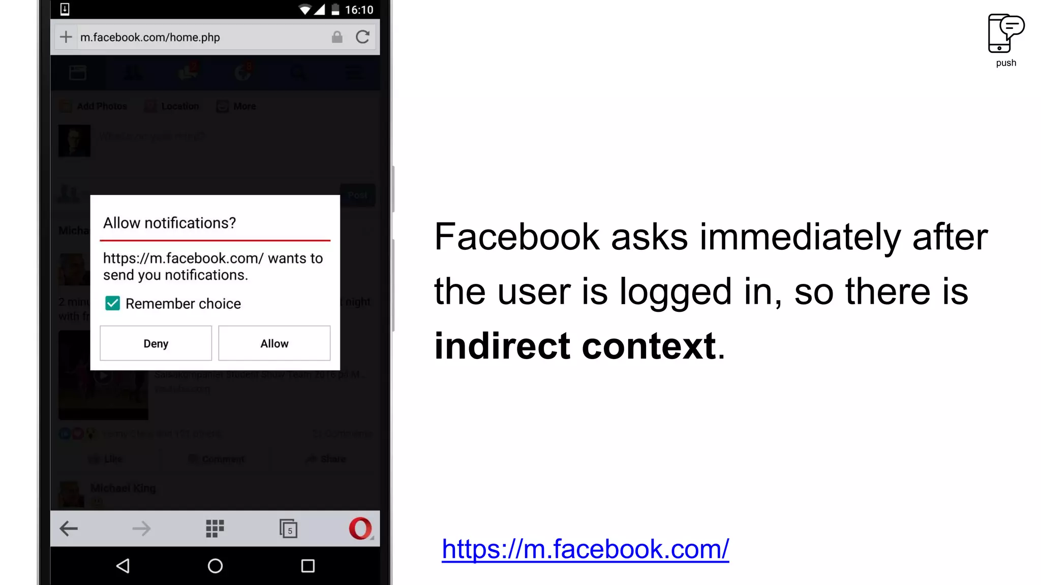 push
Facebook asks immediately after
the user is logged in, so there is
indirect context.
https://m.facebook.com/
 
