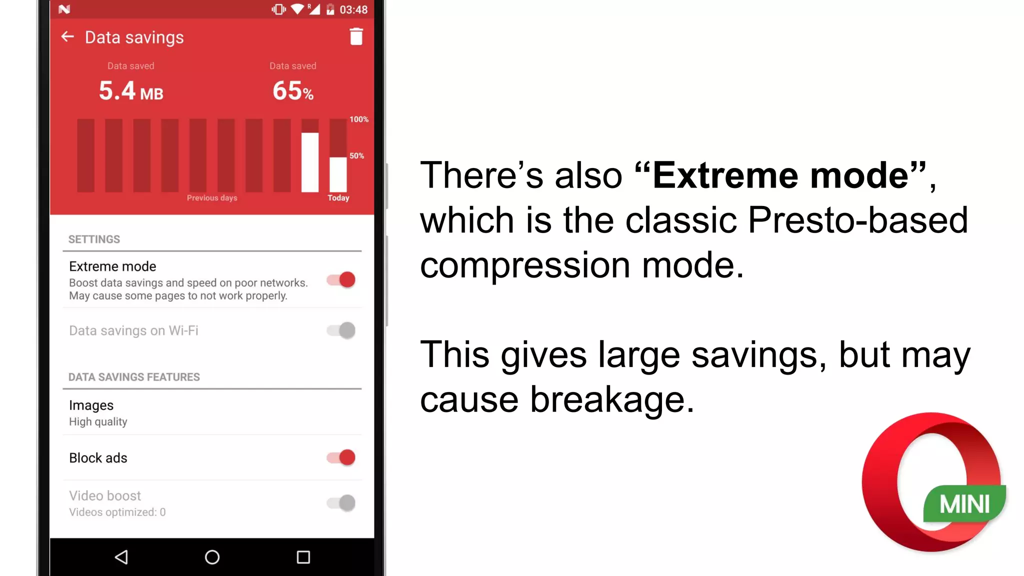 There’s also “Extreme mode”,
which is the classic Presto-based
compression mode.
This gives large savings, but may
cause breakage.
 