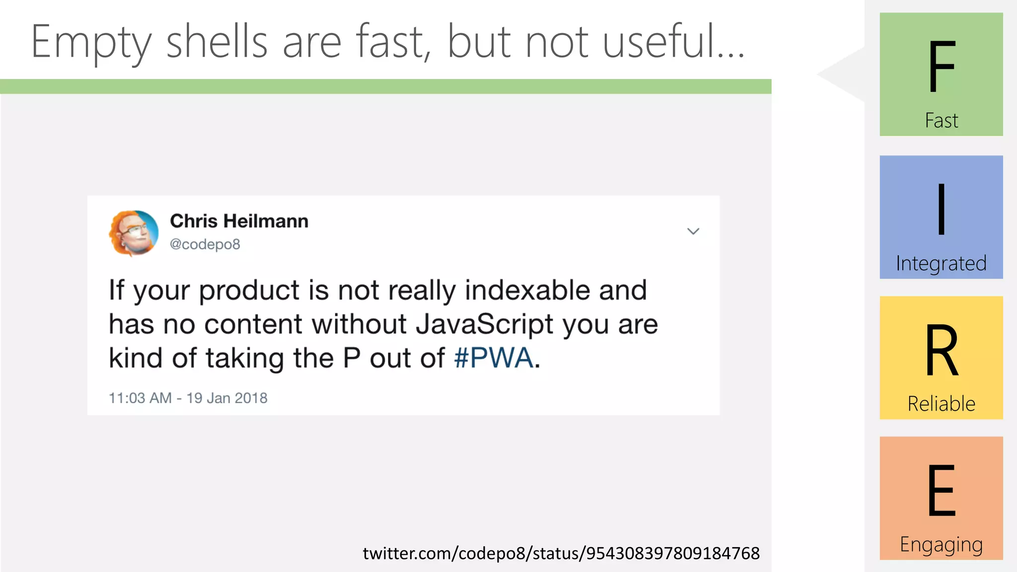 E
Engaging
F
Fast
I
Integrated
R
Reliable
Empty shells are fast, but not useful...
twitter.com/codepo8/status/954308397809184768
 