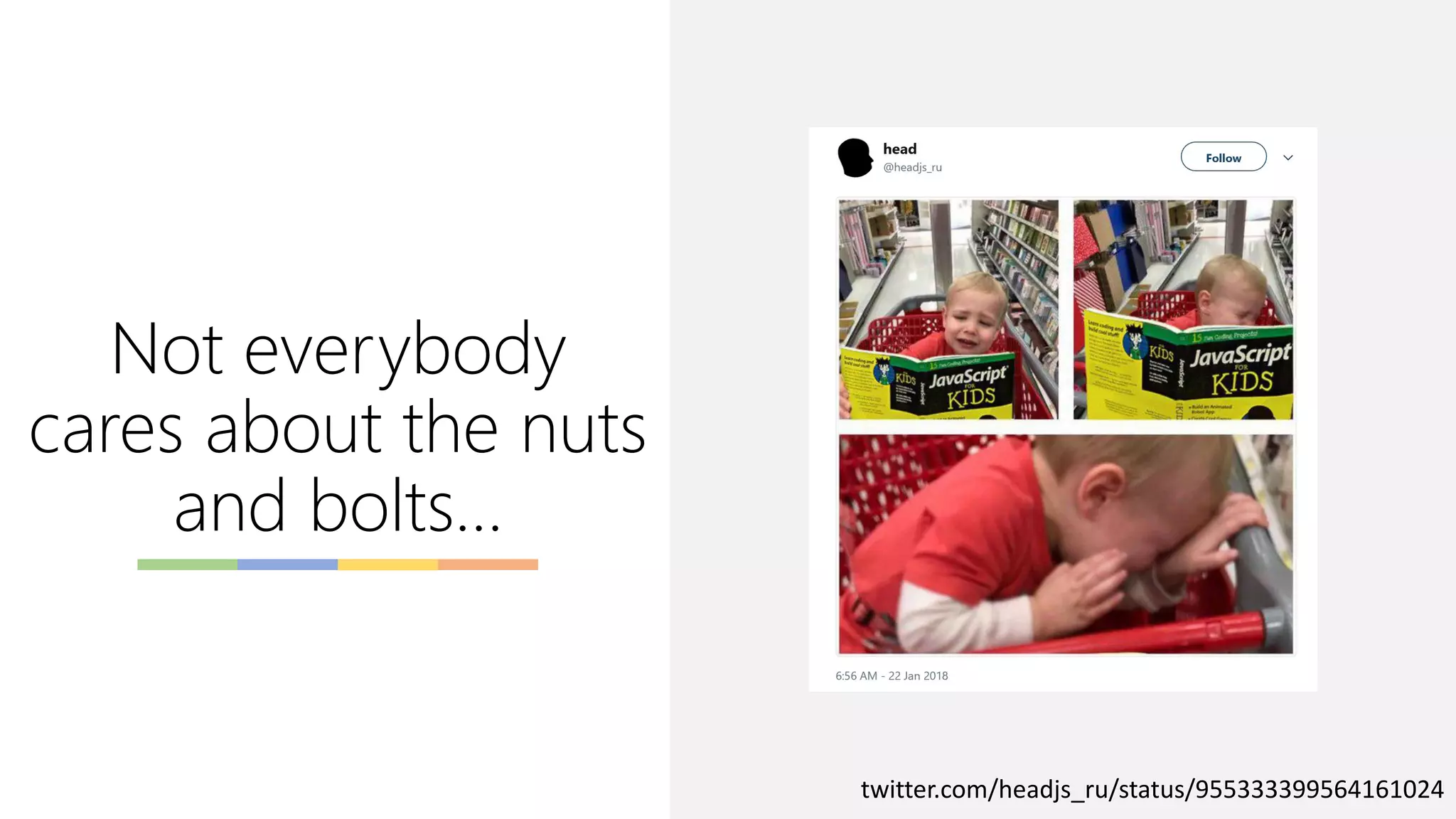 Not everybody
cares about the nuts
and bolts…
twitter.com/headjs_ru/status/955333399564161024
 