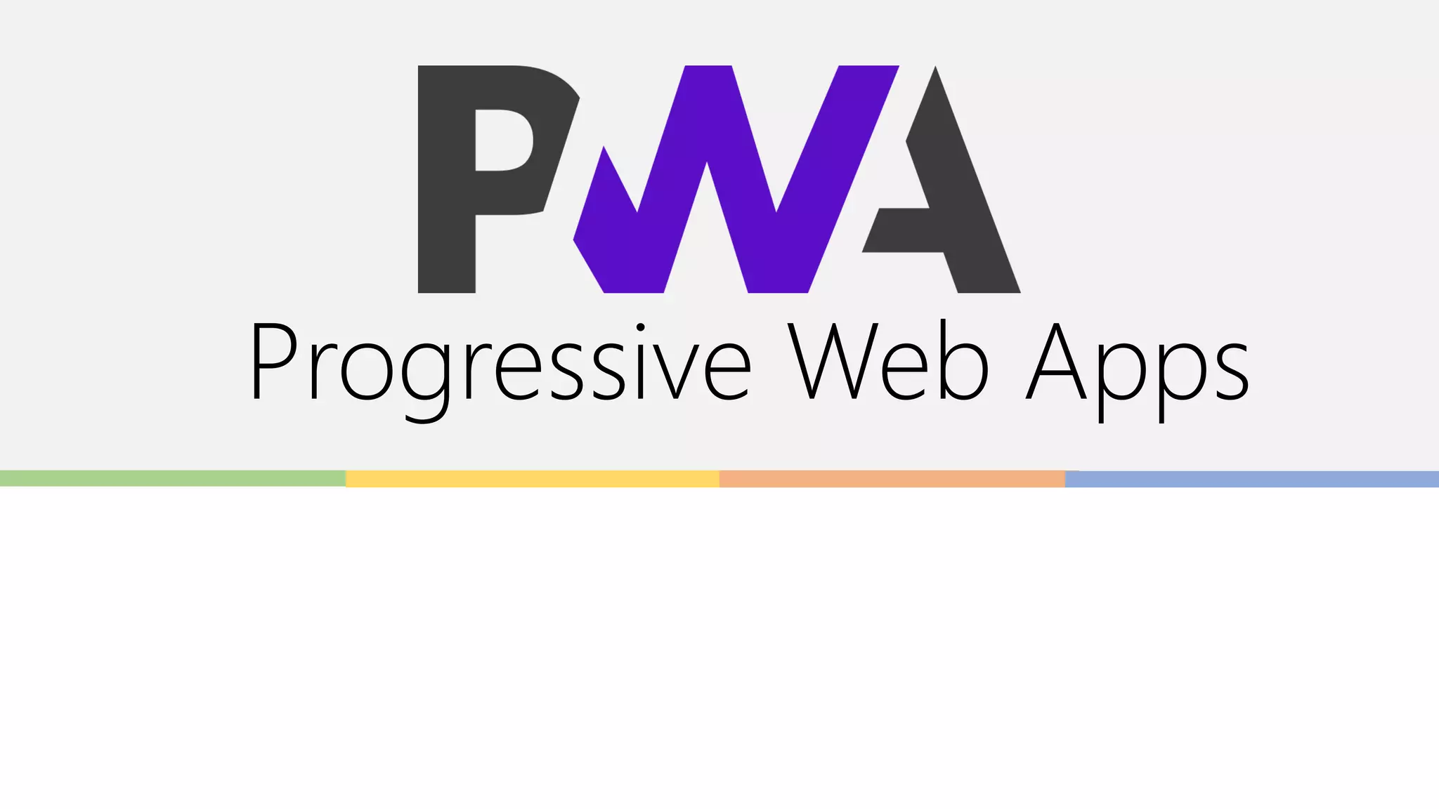 Progressive Web Apps
 