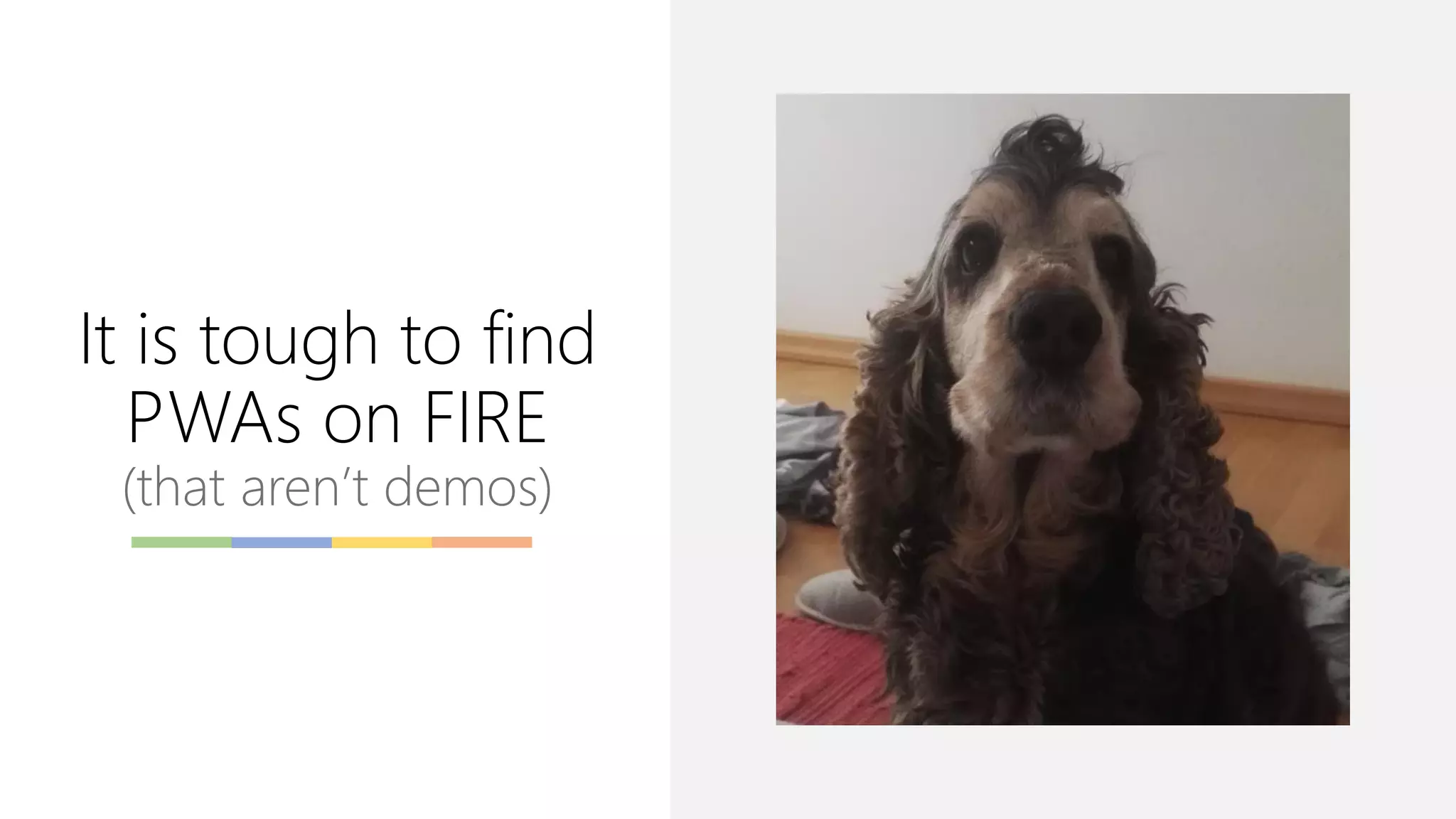 It is tough to find
PWAs on FIRE
(that aren’t demos)
 