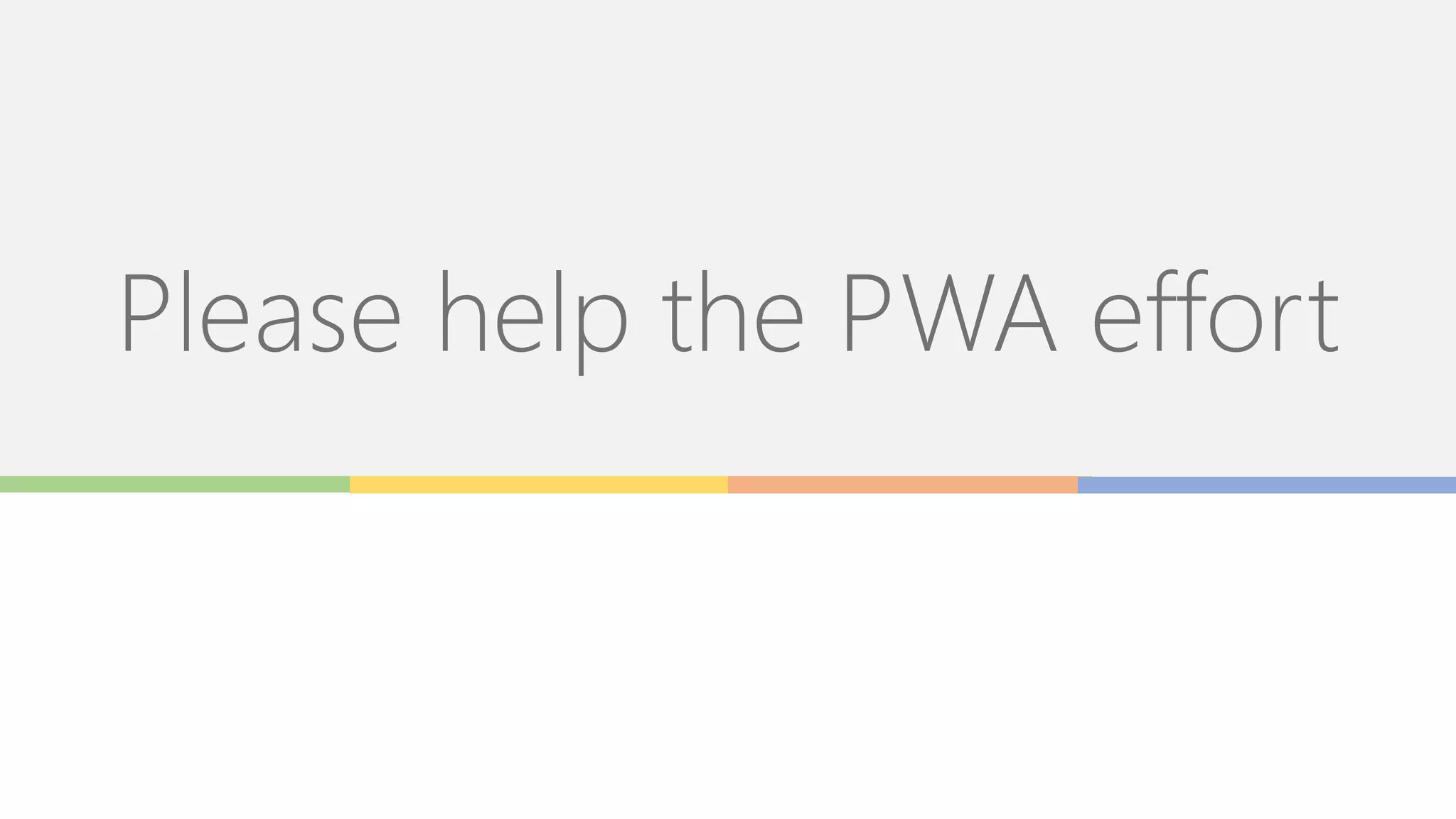 Please help the PWA effort
 