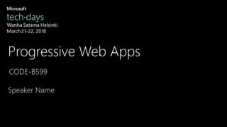Progressive Web Apps
Speaker Name
 