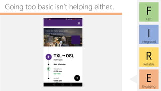 E
Engaging
F
Fast
I
Integrated
R
Reliable
Going too basic isn‘t helping either...
 