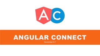 ANGULAR CONNECTNovember 6-7
 