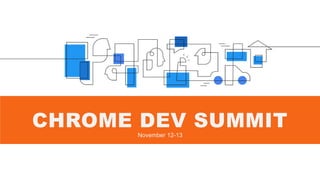 CHROME DEV SUMMITNovember 12-13
 