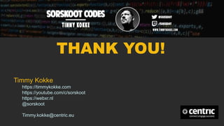 THANK YOU!
Timmy Kokke
https://timmykokke.com
https://youtube.com/c/sorskoot
https://webxr.nl
@sorskoot
Timmy.kokke@centric.eu
 