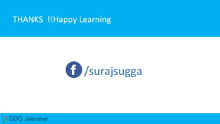 /surajsugga
THANKS !!Happy Learning
 