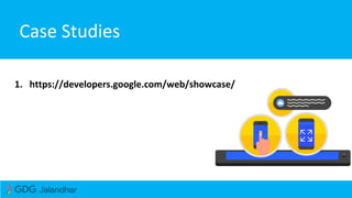 Case Studies
1. https://developers.google.com/web/showcase/
 