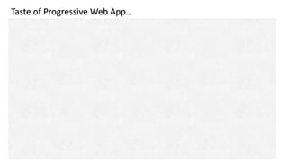 Taste of Progressive Web App…
 