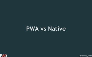 @simona_cotin
PWA vs Native
 