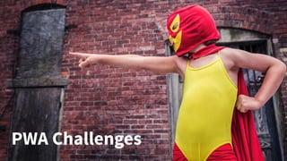 PWA Challenges
 