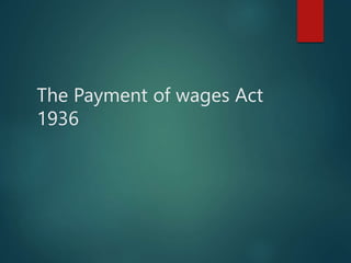 The Payment of wages Act
1936
 