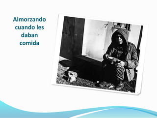 Almorzando 
cuando les 
daban 
comida 
 