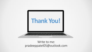 ThankYou!
Write to me:
pradeeppatel05@outlook.com
 